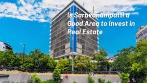 Is Saravanampatti a Good Area to Invest in Real Estate